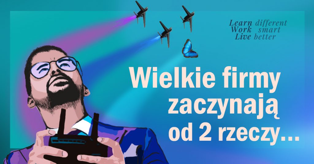 Wielkie Firmy zaczynają od dwóch rzeczy ...